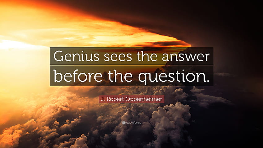 Cita de J. Robert Oppenheimer: “El genio ve la respuesta antes fondo de pantalla